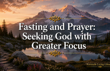 Fasting and Prayer - Seeking God with Greater Focus