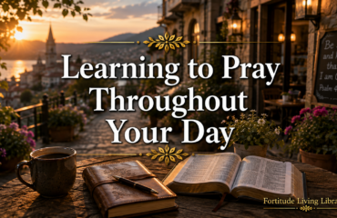 Learning to Pray Throughout Your Day